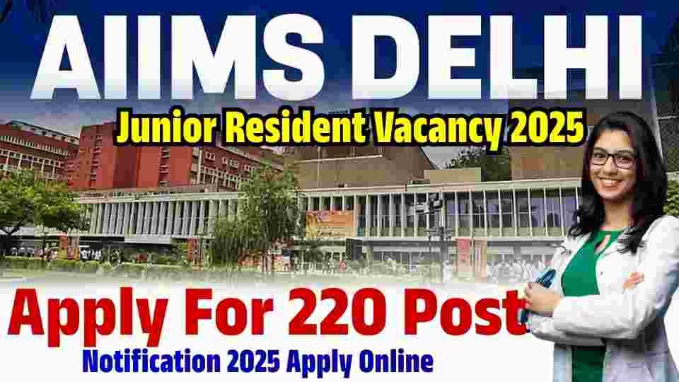 AIIMS Delhi Junior Resident Vacancy 2025